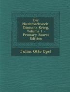Der Niedersachsisch-Danische Krieg, Volume 1 di Julius Otto Opel edito da Nabu Press