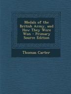 Medals of the British Army, and How They Were Won di Thomas Carter edito da Nabu Press