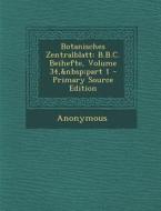 Botanisches Zentralblatt: B.B.C. Beihefte, Volume 34, Part 1 di Anonymous edito da Nabu Press