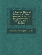 A Popular Natural History of Great Yarmouth and Its Neighbourhood di Benjamin Thompson Lowne edito da Nabu Press