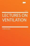 Lectures on Ventilation di Lewis W Leeds edito da HardPress Publishing