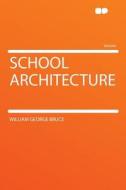 School Architecture di William George Bruce edito da HardPress Publishing