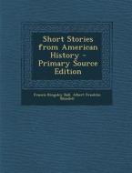 Short Stories from American History - Primary Source Edition di Francis Kingsley Ball, Albert Franklin Blaisdell edito da Nabu Press