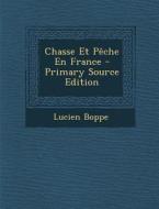 Chasse Et Peche En France di Lucien Boppe edito da Nabu Press