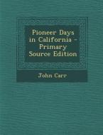 Pioneer Days in California - Primary Source Edition di John Carr edito da Nabu Press