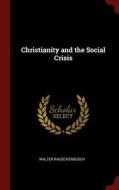 Christianity and the Social Crisis di Walter Rauschenbusch edito da CHIZINE PUBN