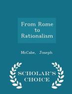 From Rome To Rationalism - Scholar's Choice Edition di McCabe Joseph edito da Scholar's Choice