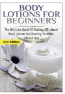 Body Lotions For Beginners di Lindsey Pylarinos edito da Lulu.com