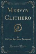 Mervyn Clithero (classic Reprint) di William Harrison Ainsworth edito da Forgotten Books