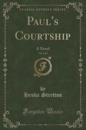 Paul's Courtship, Vol. 3 Of 3 di Hesba Stretton edito da Forgotten Books