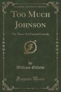 Too Much Johnson di William Gillette edito da Forgotten Books