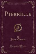 Pierrille (classic Reprint) di Jules Claretie edito da Forgotten Books