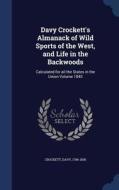 Davy Crockett's Almanack Of Wild Sports Of The West, And Life In The Backwoods di David Crockett edito da Sagwan Press
