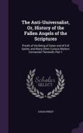 The Anti-universalist, Or, History Of The Fallen Angels Of The Scriptures di Josiah Priest edito da Palala Press