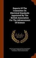 Reports Of The Committee On Electrical Standards Appointed By The British Association For The Advancement Of Science edito da Arkose Press