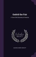 Gudrid The Fair di Maurice Henry Hewlett edito da Palala Press