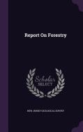 Report On Forestry edito da Palala Press