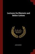 Lectures on Rhetoric and Belles-Lettres di John Marsh edito da CHIZINE PUBN