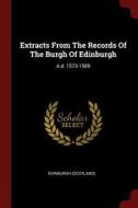Extracts from the Records of the Burgh of Edinburgh: A.D. 1573-1589 di Edinburgh (Scotland) edito da CHIZINE PUBN