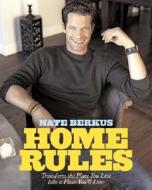 Home Rules: Transform the Place You Live Into a Place You'll Love di Nate Berkus edito da Hyperion Books
