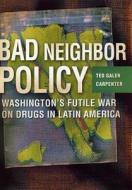 Bad Neighbor Policy di Ted Galen Carpenter edito da St. Martins Press-3PL