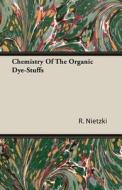 Chemistry Of The Organic Dye-Stuffs di R. Nietzki edito da Giniger Press