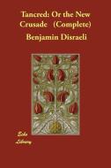 Tancred: Or the New Crusade (Complete) di Benjamin Disraeli edito da ECHO LIB