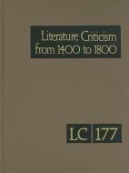 Literature Criticism from 1400 to 1800, Volume 177: Critical Discussion of the Works of Fifteenth-, Sixteenth-, Seventee edito da GALE CENGAGE REFERENCE