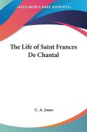 The Life Of Saint Frances De Chantal di C. A. Jones edito da Kessinger Publishing Co