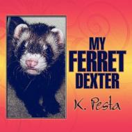 My Ferret Dexter di K. Pesta edito da America Star Books