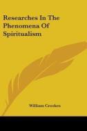 Researches In The Phenomena Of Spiritualism di William Crookes edito da Kessinger Publishing Co
