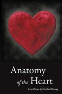 Anatomy Of The Heart di Heather Strang edito da Iuniverse.com