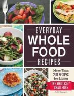 Everyday Whole Food Recipes: More Than 200 Recipes for Living the Whole 30 Challenge di Rachel Rappaport edito da Adams Media Corporation