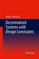 Decentralized Systems with Design Constraints di Magdi S. Mahmoud edito da Springer London