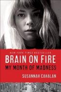 Brain on Fire: My Month of Madness di Susannah Cahalan edito da FREE PR