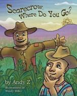 Scarecrow, Where Do You Go? di Andy Z edito da Createspace