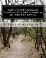 SAP Certified Application Associate - Financial Accounting (Fi) with SAP Erp 6.0 di K. Kiran, Augustine D edito da Createspace