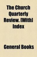 The Church Quarterly Review. [with] Index di Unknown Author, Books Group edito da General Books Llc