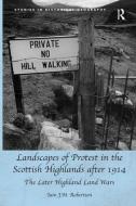 Landscapes of Protest in the Scottish Highlands after 1914 di Dr. Iain J. M. Robertson edito da Taylor & Francis Ltd