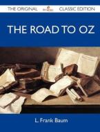 The Road To Oz - The Original Classic Edition di L Frank Baum edito da Emereo Classics