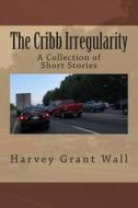 The Cribb Irregularity di Harvey Wall edito da Createspace