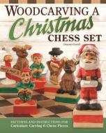 Woodcarving a Christmas Chess Set: Patterns and Instructions for Caricature Carving di Dwayne Gosnell edito da FOX CHAPEL PUB CO INC