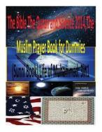 The Bible the Quran and Science 2014, the Muslim Prayer Book for Dummies(sunni Book), Life of Muhammad: 3in1 di MR Faisal Fahim, Dr Zakir Naik, Dr Maurice Bucaille edito da Createspace