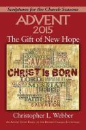 The Gift of New Hope: An Advent Study Based on the Revised Common Lectionary di Christopher L. Webber edito da ABINGDON PR