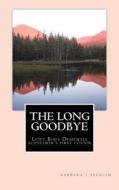 The Long Goodbye: Lewy Body Dementia - Alzheimer's First Cousin di Barbara J. Secklin edito da Createspace