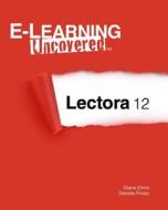E-Learning Uncovered: Lectora 12 di Diane Elkins, Desiree Pinder edito da Createspace
