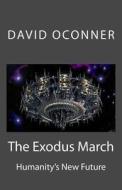 The Exodus March: Humanity's New Future di David Oconner edito da Createspace