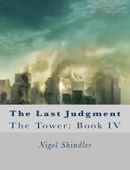 The Last Judgment: The Tower: Book IV di Nigel Shindler, Max Shindler edito da Createspace