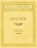 Legende - Pour Violon Et Orchestre di Blair Fairchild edito da Classic Music Collection