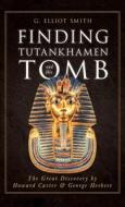 Finding Tutankhamen and His Tomb - The Great Discovery by Howard Carter & George Herbert di G. Elliot Smith edito da Read & Co. History